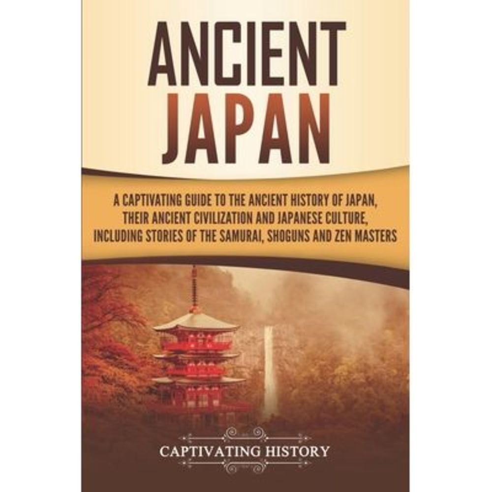 Ancient Japan: A Captivating Guide to the Ancient History of Japan, Their Ancien